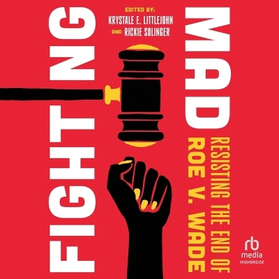 Fighting Mad: Resisting the End of Roe V. Wade 8th ed.