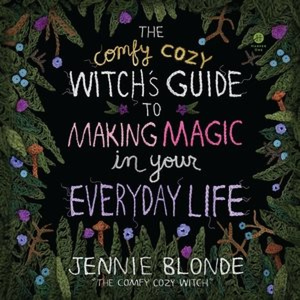 Comfy Cozy Witch's Guide to Making Magic in Your Everyday Life Lib/E Library Edition