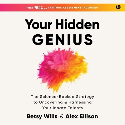 Your Hidden Genius: The Science-Backed Strategy to Uncovering and Harnessing Your Innate Talents Unabridged edition
