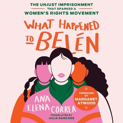 What Happened to Belén: The Unjust Imprisonment That Sparked a Women's Rights Movement Unabridged edition