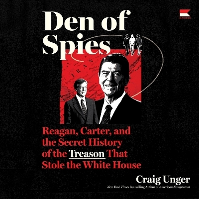 Den of Spies: Reagan, Carter, and the Secret History of the Treason That Stole the White  House Unabridged edition