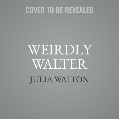 Weirdly Walter Unabridged edition