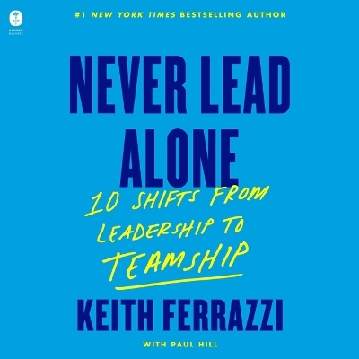 Never Lead Alone: 10 Shifts from Leadership to Teamship Unabridged edition