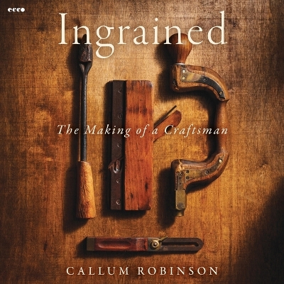 Ingrained: The Making of a Craftsman Unabridged edition