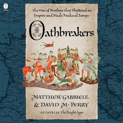 Oathbreakers: The War of Brothers That Shattered an Empire and Made Medieval Europe Unabridged edition