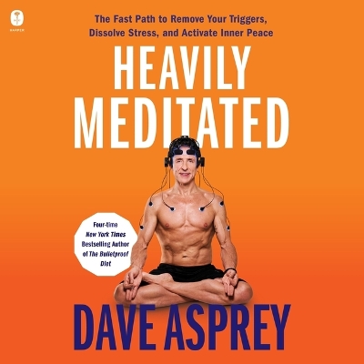Heavily Meditated: The Fast Path to Remove Your Triggers, Dissolve Stress, and Activate Inner  Peace Unabridged edition