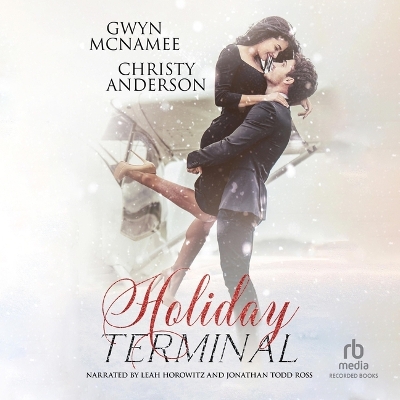 Holiday Terminal: (A Second Chance Secret Baby Billionaire Holiday Romance) Unabridged edition