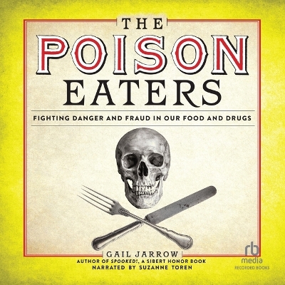 Poison Eaters: Fighting Danger and Fraud in Our Food and Drugs Unabridged edition