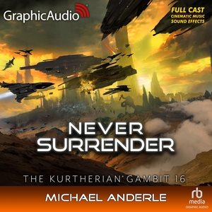 Never Surrender [ Dramatized Adaptation]: The Kurtherian Gambit 16 Adapted ed.