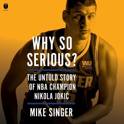 Why So Serious?: The Untold Story of NBA Champion Nikola Jokic Unabridged edition