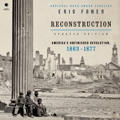 Reconstruction Updated Edition: America's Unfinished Revolution, 1863-1877 Unabridged edition