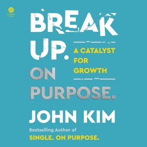 Break Up on Purpose: Use Your Breakup as a Catalyst for Growth Library Edition