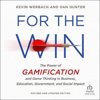 For the Win, Revised and Updated Edition: The Power of Gamification and Game Thinking in Business, Education,  Government, and Social Impact, 2nd Edition Unabridged edition