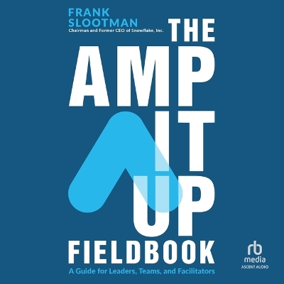 Amp It Up Fieldbook: A Guide for Leaders, Teams, and Facilitators Unabridged edition