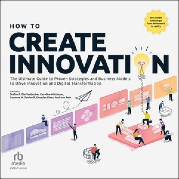 How to Create Innovation: The Ultimate Guide to Proven Strategies and Business Models to Drive  Innovation and Digital Transformation Library Edition