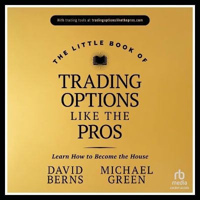 Little Book of Trading Options Like the Pros: Learn How to Be Profitable in the Options Market Unabridged edition