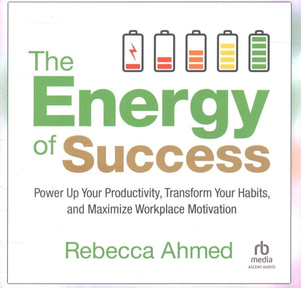 Energy of Success: Power Up Your Productivity, Transform Your Habits, and Maximize Workplace  Motivation Unabridged edition