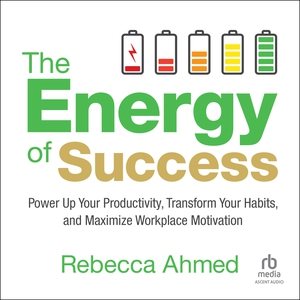 Energy of Success: Power Up Your Productivity, Transform Your Habits, and Maximize Workplace  Motivation Unabridged edition