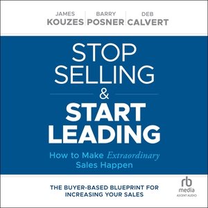 Stop Selling and Start Leading: How to Make Extraordinary Sales Happen Library Edition