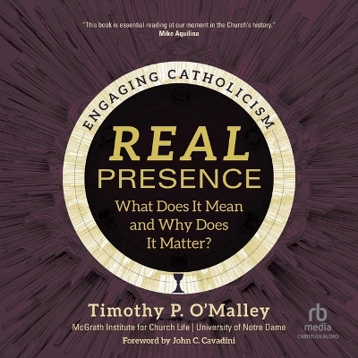 Real Presence: What Does It Mean and Why Does It Matter? (Engaging Catholicism) Unabridged edition