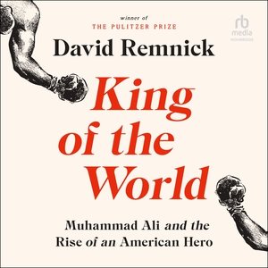 King of the World: Muhammad Ali and the Rise of an American Hero Library Edition