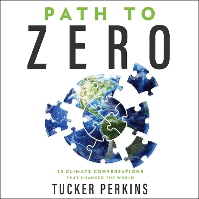 Path to Zero: 12 Climate Conversations That Changed the World Unabridged edition