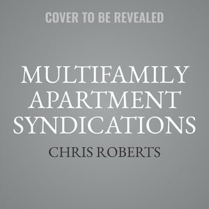 Multifamily Apartment Syndications: The Truth about Buying and Selling Your First Value-Add Building Library Edition