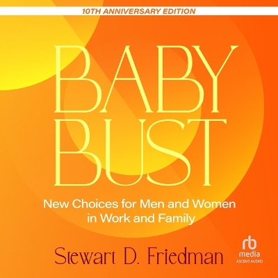 Baby Bust, 10th Anniversary Edition: New Choices for Men and Women in Work and Family Unabridged edition