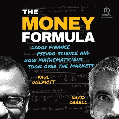 Money Formula: Dodgy Finance, Pseudo Science, and How Mathematicians Took Over the Markets Unabridged edition