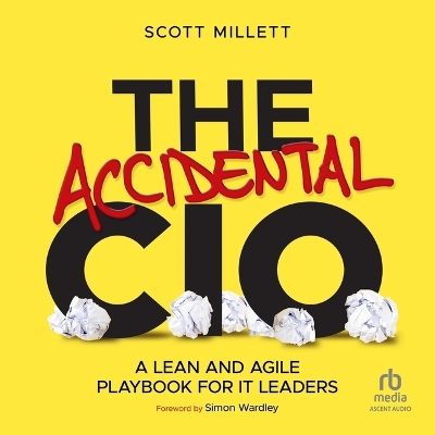 Accidental CIO: A Lean and Agile Playbook for It Leaders Unabridged edition