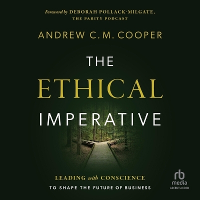 Ethical Imperative: Leading with Conscience to Shape the Future of Business Unabridged edition