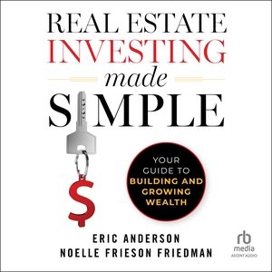 Real Estate Investing Made Simple: Your Guide to Building and Growing Wealth Library Edition