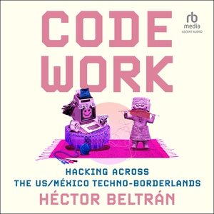 Code Work: Hacking Across the Us/México Techno-Borderlands Library Edition