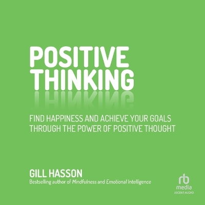 Positive Thinking: Find Happiness and Achieve Your Goals Through the Power of Positive Thought Unabridged edition