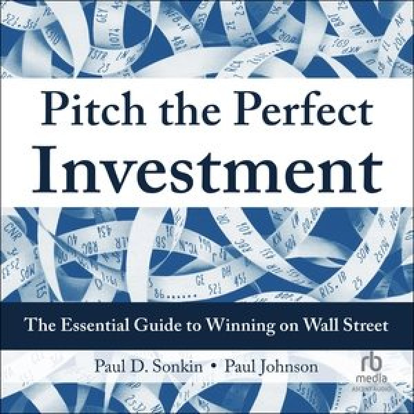 Pitch the Perfect Investment: The Essential Guide to Winning on Wall Street Library Edition