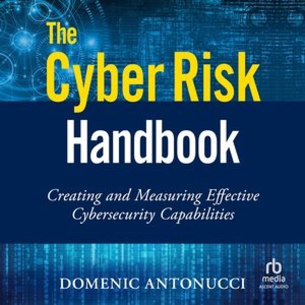 Cyber Risk Handbook Lib/E: Creating and Measuring Effective Cybersecurity Capabilities Library Edition