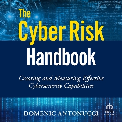 Cyber Risk Handbook: Creating and Measuring Effective Cybersecurity Capabilities Unabridged edition