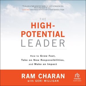 High-Potential Leader Lib/E: How to Grow Fast, Take on New Responsibilities, and Make an Impact Library Edition