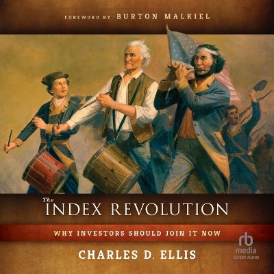 Index Revolution: Why Investors Should Join It Now Unabridged edition