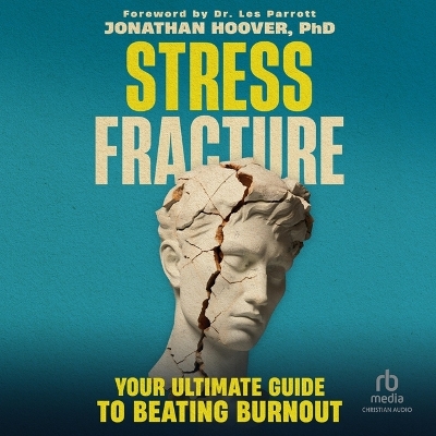 Stress Fracture: Your Ultimate Guide to Beating Burnout Unabridged edition