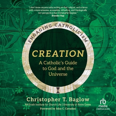 Creation: A Catholic's Guide to God and the Universe (Engaging Catholicism) Unabridged edition