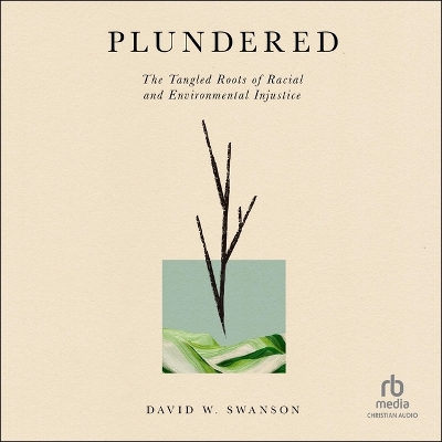 Plundered: The Tangled Roots of Racial and Environmental Injustice Unabridged edition