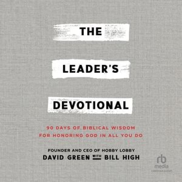 Leader's Devotional: 90 Days of Biblical Wisdom for Honoring God in All You Do Unabridged edition