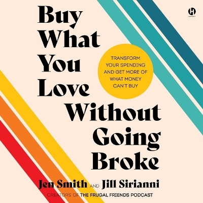 Buy What You Love Without Going Broke: Transform Your Spending and Get More of What Money Can't Buy Unabridged edition