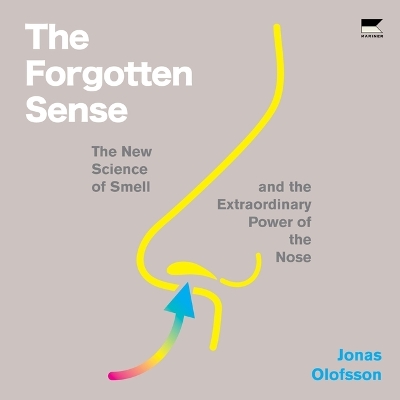 Forgotten Sense: The New Science of Smell--And the Extraordinary Power of the Nose Unabridged edition