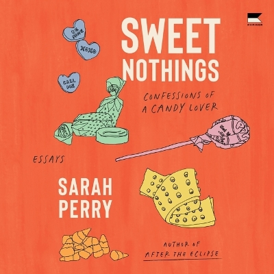 Sweet Nothings: Confessions of a Candy Lover Unabridged edition