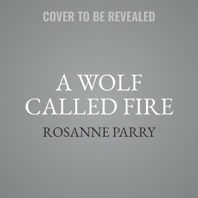 Wolf Called Fire: A Voice of the Wilderness Novel Unabridged edition