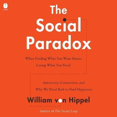 Social Paradox: Autonomy, Connection, and Why We Need Both to Find Happiness Unabridged edition