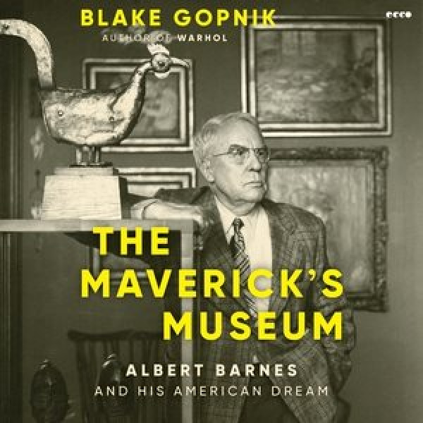 Maverick's Museum Lib/E: Albert Barnes and His American Dream Library Edition