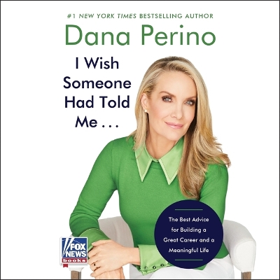 I Wish Someone Had Told Me . . .: The Best Advice for Building a Great Career and a Meaningful Life Unabridged edition